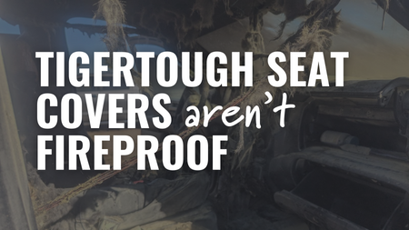 A review: TigerTough seat covers aren't fireproof